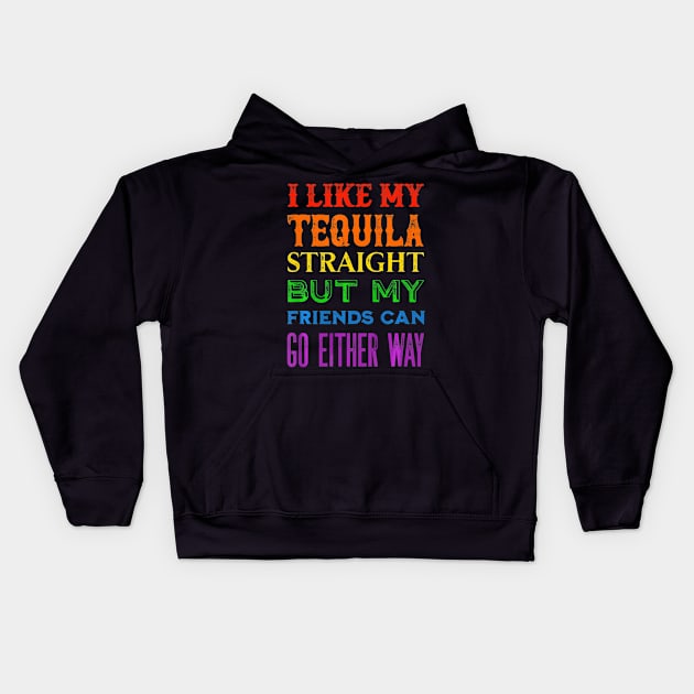 I Like My Tequila Straight But My Friends Can Go Either Way Kids Hoodie by franzaled